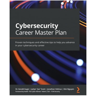 Cybersecurity Career Master Plan Dr. Gerald Auger,Jaclyn "Jax" Scott,Jonathan Helmus,Kim Nguyen