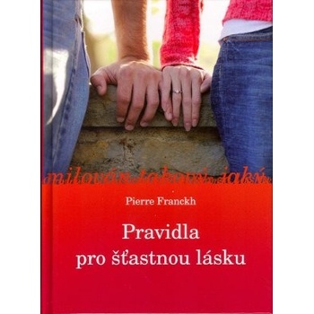 PRAVIDLA PRO ŠŤASTNOU LÁSKU - Franckh Pierre