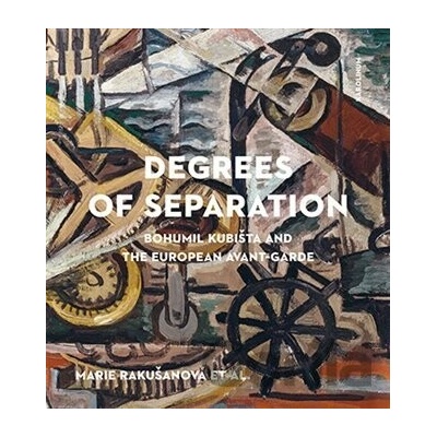 Degrees of Separation Bohumil Kubišta and the European Avant-Garde