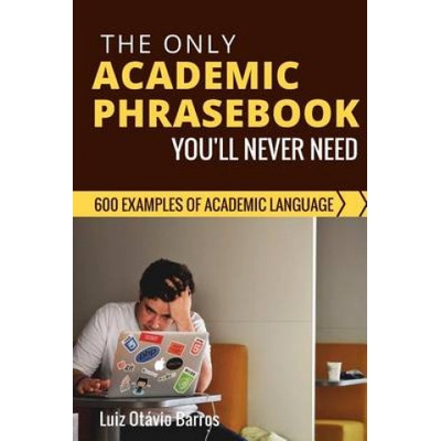 The Only Academic Phrasebook You'll Ever Need: 600 Examples of Academic Language