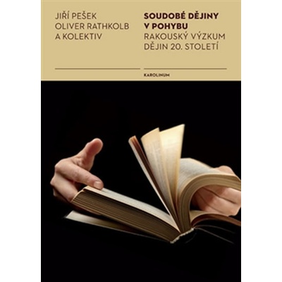 Soudobé dějiny v pohybu. Rakouský výzkum dějin 20. století - Jiří Pešek