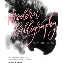 Modern Calligraphy Workshop: The Creative Art of Pen, Brush and Chalk Lettering Owen ImogenPaperback