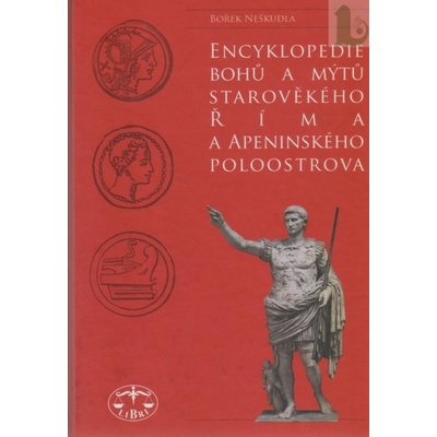 Encyklopedie bohů a mýtů starověkého Říma a Apeninského poloostrova - Bořek Neškudla