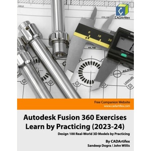 Autodesk Fusion 360 Exercises - Learn by Practicing (2023-24) | John Willis, Sandeep Dogra, CADArtifex (2023)