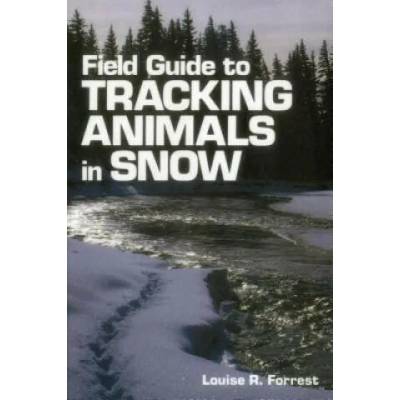 Field Guide to Tracking Animals in Snow | Louise Richardson Forrest, Denise Casey