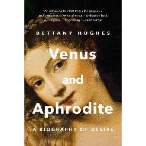 Venus and Aphrodite: A Biography of Desire | HUGHES BETTANY (ISBN: 9781541606043)