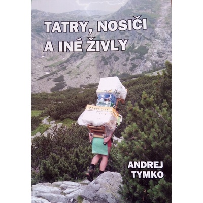 Tatry, nosiči a iné živly - Tymko Andrej