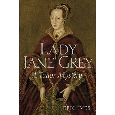 Lady Jane Grey - A Tudor Mystery | Eric Ives