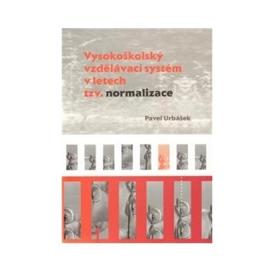 Vysokoškolský vzdělávací systém v letech tzv. normalizace - Pavel Urbášek