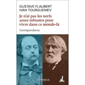 Je n'ai pas les nerfs assez robustes pour vivre dans ce monde-là - Correspondance | Gustave Flaubert, Ivan Tourgueniev (ISBN: 9782368908525)