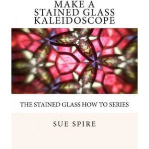Make a Stained Glass Kaleidoscope | Sue Spire (ISBN: 9781466227781)