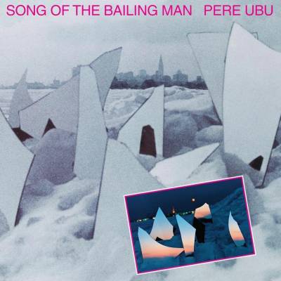 Pere Ubu - PERE UBU - SONG OF THE BAILING MAN Vinyl