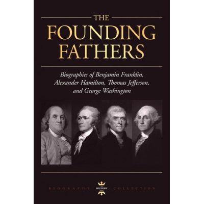 George Washington, Alexander Hamilton, Thomas Jefferson, and Benjamin Franklin: The Founding Fathers. The Biography Collection | The History Hour