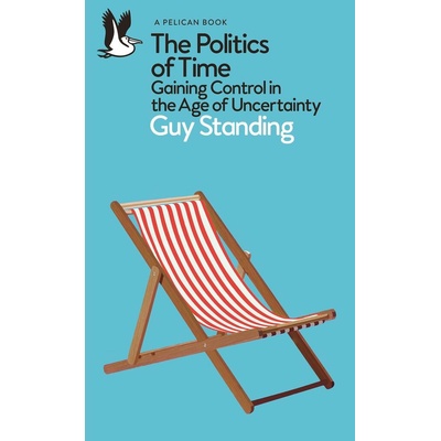 The Politics of Time - Guy Standing