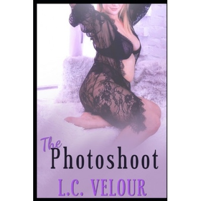 Independently Published The Photoshoot: Seduced by Jacob's Mom the Curvy BBW MILF | L. C. Velour