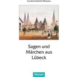 Sagen und Märchen aus Lübeck | Gundula Hubrich-Messow (ISBN: 9783898760454)