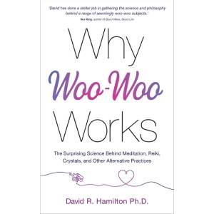 Why Woo-Woo Works | Hamilton, Dr David R. , PhD (ISBN: 9781788175012)