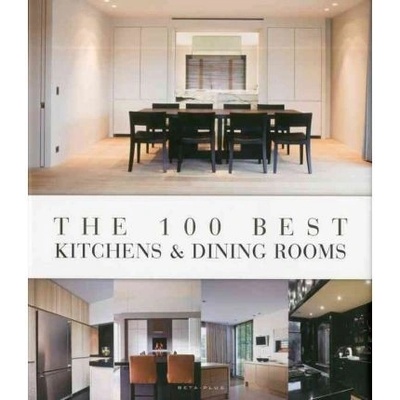 The 100 Best Kitchens & Dining Rooms - Hardcov... - Wim Pauwels