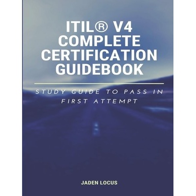 ITILR V4 Complete Certification Guidebook: Study Guide to Pass In First Attempt Locus JadenPaperback