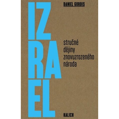 IZRAEL STRUČNÉ DĚJINY ZNOVUZROZENÉHO NÁRODA - Gordis Daniel