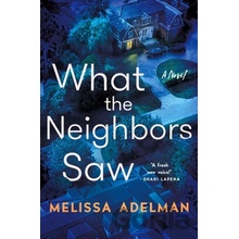 What the Neighbors Saw Adelman Melissa
