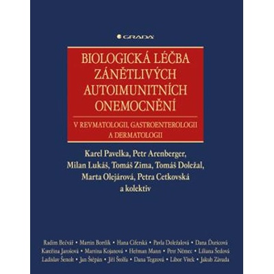 Biologická léčba zánětlivých autoimunitních onemocnění, v revmatologii, gastroenterologii a dermatologii - Pavelka Karel, Arenberger Petr, Lukáš Milan, Zima Tomáš, Doležal Tomáš, Olejárová Marta, Cetk