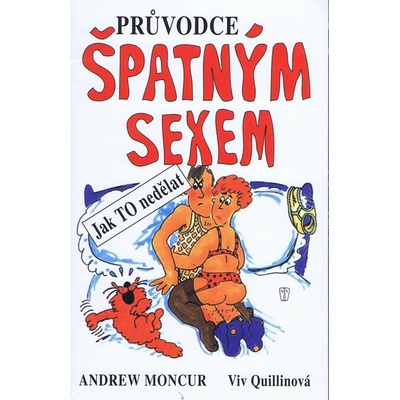 Průvodce špatným sexem aneb jak TO nedělat - Andrew Moncur