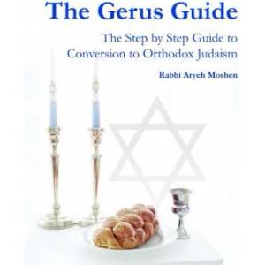 Gerus Guide - The Step By Step Guide to Conversion to Orthodox Judaism (ISBN: 9780557628964)
