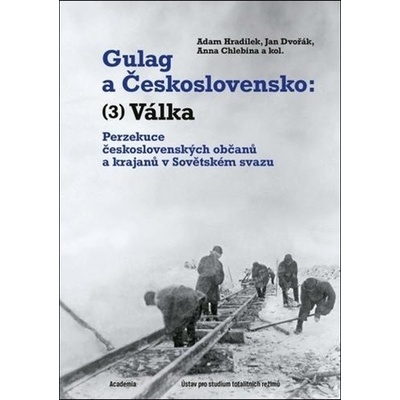 Gulag a Československo - Perzekuce československých občanů a krajanů v Sovětském svazu - Adam Hradilek