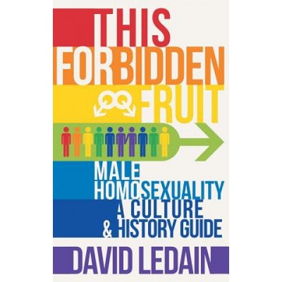 This Forbidden Fruit Male Homosexuality A Culture & History Guide
