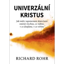 Univerzální Kristus - Jak může zapomenutá skutečnost změnit všechno, co vidíme, v co doufáme, v co věříme