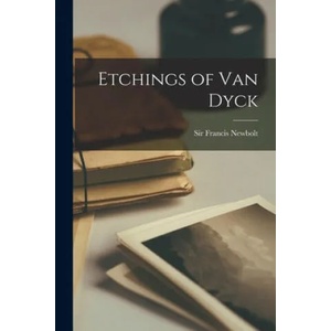 Etchings of Van Dyck | Francis Newbolt (ISBN: 9781014744654)