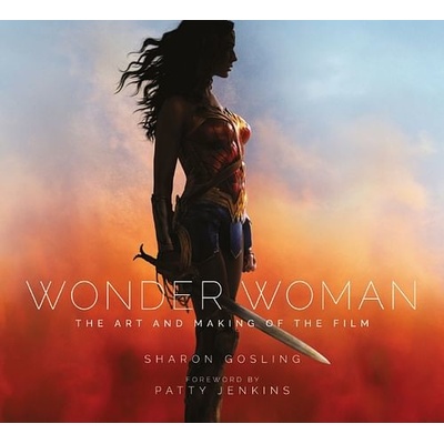 Wonder Woman: The Art and Making of the Film Sharon Gosling