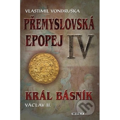 Král básník Václav II.. Přemyslovská epopej IV - Vlastimil Vondruška