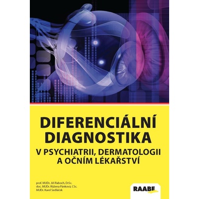 Diferenciální diagnostika v psychiatrii, dermatologii a očním lékařství - Jiří Raboch, Růžena Pánková, Karel Sedláček