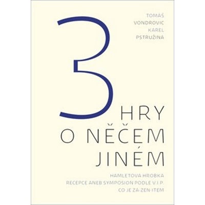 3 hry o něčem jiném - Karel; Vondrovic Tomáš Pstružina