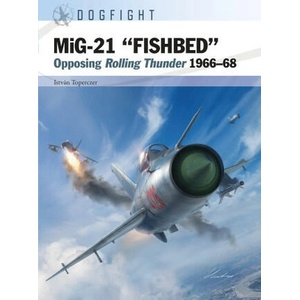 Mig-21 'Fishbed': Opposing Rolling Thunder 1966-68 | Gareth Hector, Jim Laurier (ISBN: 9781472857569)