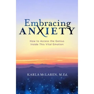 Embracing Anxiety: How to Access the Genius of This Vital Emotion | Karla Mclaren (ISBN: 9781683644415)