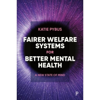 Fairer Welfare Systems for Better Mental Health - Pybus, Katie (University of York)