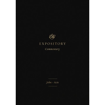 ESV Expository Commentary Volume 9: John-Acts Duguid Iain M.