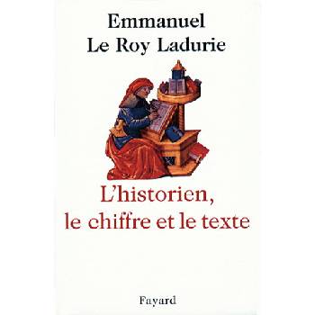 L'Historien, le chiffre et le texte | Emmanuel Le Roy Ladurie