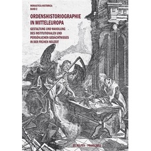 Ordenshistoriographie in Mitteleuropa – Gestaltung und Wandlung des institutionalen und persönlichen Gedächtnisses in der Frühen Neuzeit.