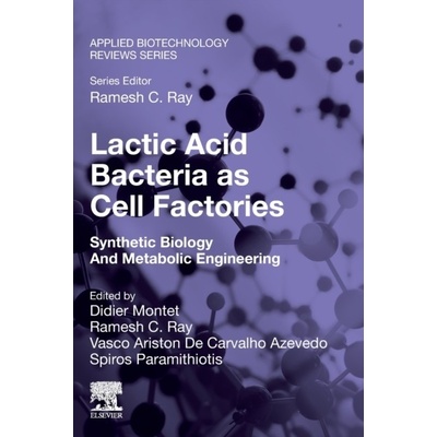 Lactic Acid Bacteria as Cell Factories, Synthetic Biology and Metabolic Engineering Elsevier