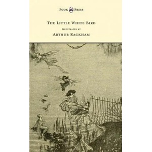Little White Bird - Illustrated by Arthur Rackham | J M Barrie (ISBN: 9781447478409)