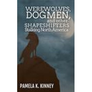 Werewolves, Dogmen, and Other Shapeshifters Stalking North America | Pamela K. Kinney (ISBN: 9781954214071)