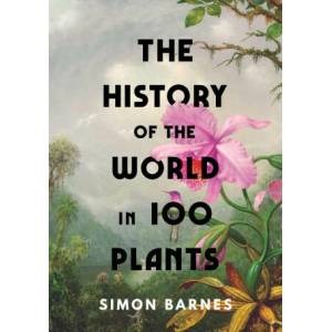 History of the World in 100 Plants | SIMON BARNES (ISBN: 9781398505483)