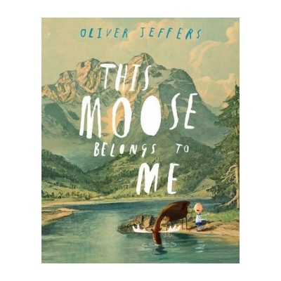 This Moose Belongs to Me - Oliver Jeffers - Author, Illustrator