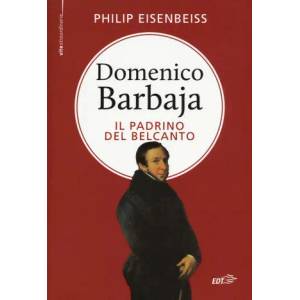 Domenico Barbaja. Il padrino del belcanto | Philip Eisenbeiss, D. Fassio (ISBN: 9788859205753)
