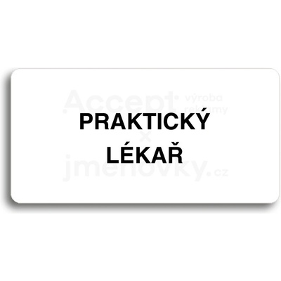 ACCEPT Piktogram PRAKTICKÝ LÉKAŘ - bílá tabulka - černý tisk bez rámečku
