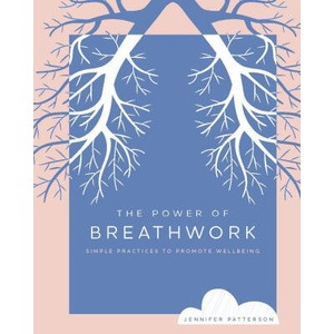 The Power of Breathwork: Simple Practices to Promote Wellbeing | Patterson, Jennifer (ISBN: 9780760383292)